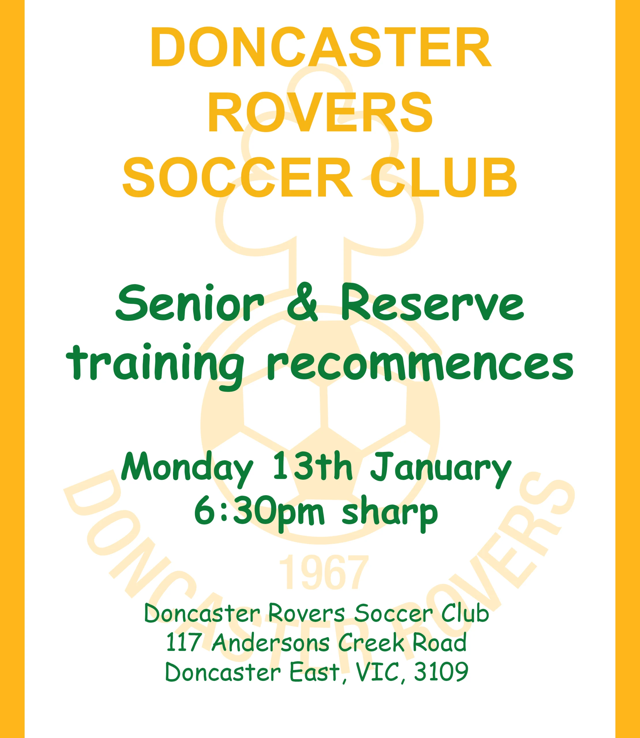 Notice that senior and reserve training recommences Monday 13 January at 6.30pm sharp, at Doncaster Rovers Soccer Club, 117 Andersons Creek Road, Doncaster East VIC 3109.