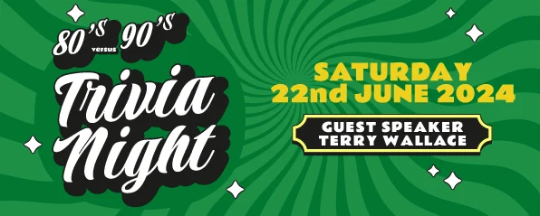 Banner for the club’s 80s versus 90s trivia night, Saturday 22 June 2024, with guest speaker Terry Wallace.